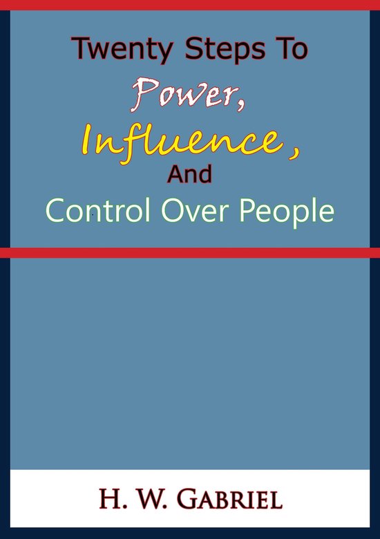 Twenty Steps To Power, Influence, And Control Over People - cover