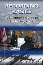 Recording Basics: A Beginner's Guide to Producing Music