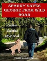 Children's Illustrated Books- Sparky Saves George From Wild Boar