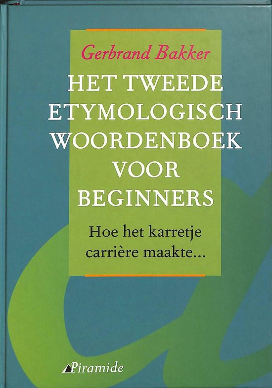 Cover van het boek 'Het tweede etymologisch woordenboek voor beginners, of Hoe het karretje carriere maakte...'