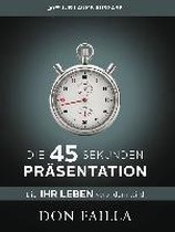 Die 45-Sekunden Präsentation, die Ihr Leben verändern wird