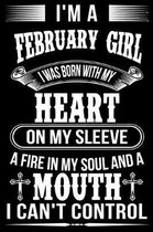 I'm A February Girl I was Born with my heart on my sleeve A Fire In my soul and a mouth I can't control