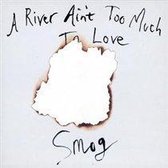 A River Ain T Too Much To Love