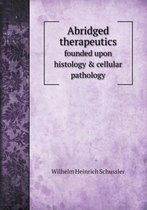Abridged therapeutics founded upon histology & cellular pathology
