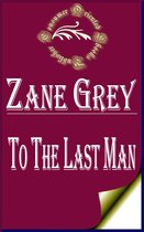 Zane Grey Books - To The Last Man