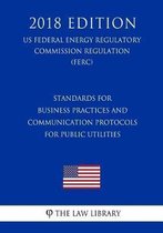 Standards for Business Practices and Communication Protocols for Public Utilities (Us Federal Energy Regulatory Commission Regulation) (Ferc) (2018 Edition)