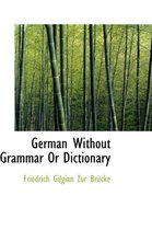 German Without Grammar or Dictionary
