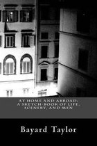 At Home and Abroad; A Sketch-Book of Life, Scenery, and Men