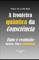 A Fronteira Quantica Da Consciencia