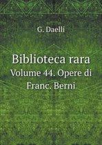 Biblioteca rara Volume 44. Opere di Franc. Berni