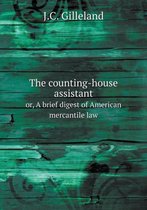 The counting-house assistant or, A brief digest of American mercantile law