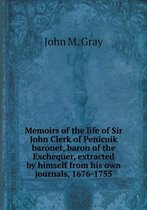 Memoirs of the Life of Sir John Clerk of Penicuik Baronet, Baron of the Exchequer, Extracted by Himself from His Own Journals, 1676-1755