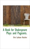 A Book for Shakespeare Plays and Pageants.