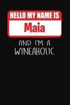 Hello My Name Is Maia and I'm a Wineaholic