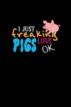 I Just Freaking Love Pigs Ok
