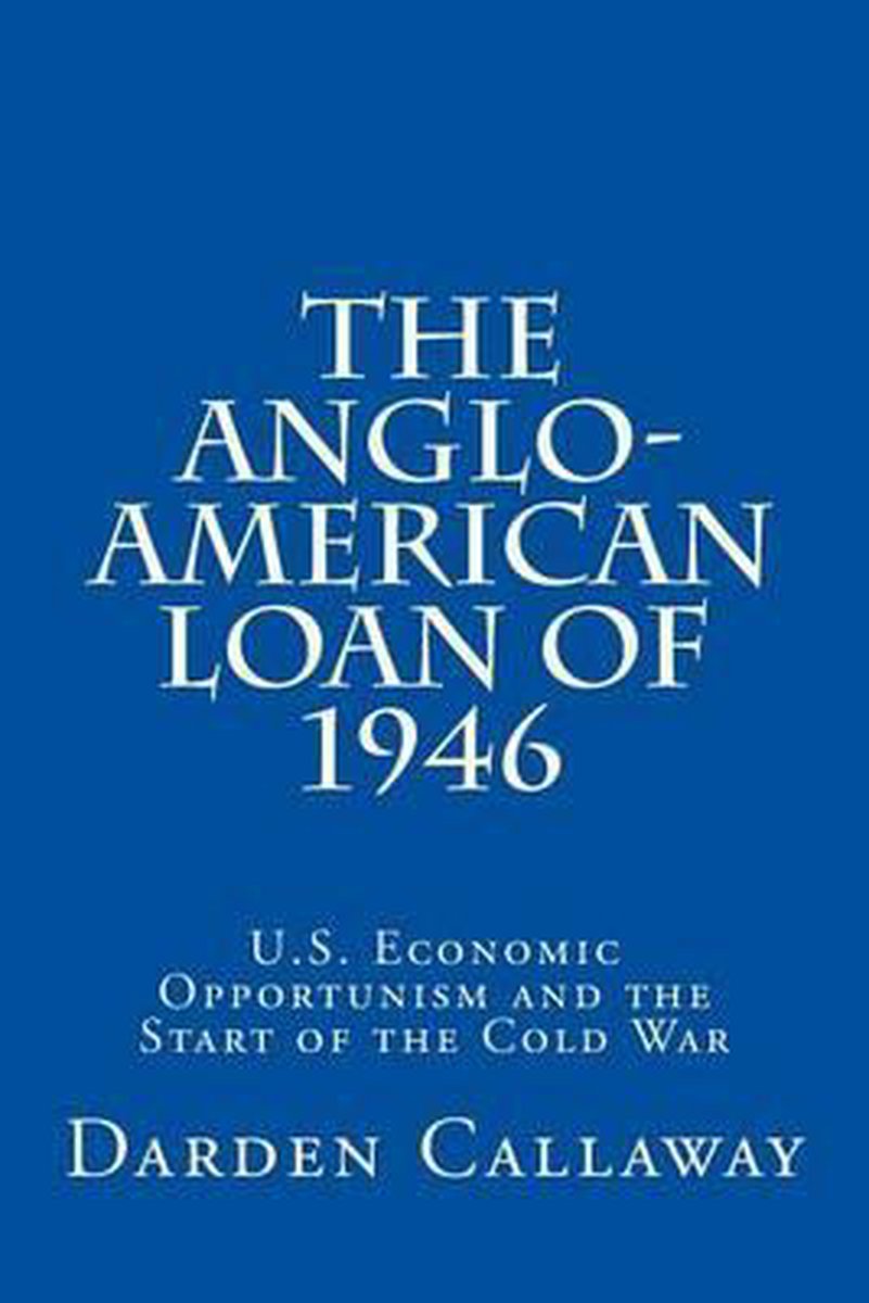 The Anglo-American Loan of 1946 - C Darden Callaway