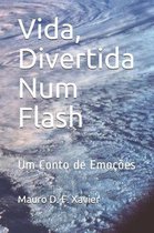 Vida, Divertida Num Flash