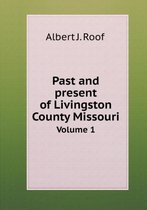Past and present of Livingston County Missouri Volume 1