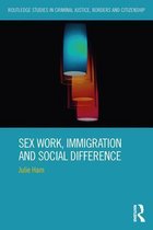 Routledge Studies in Criminal Justice, Borders and Citizenship - Sex Work, Immigration and Social Difference