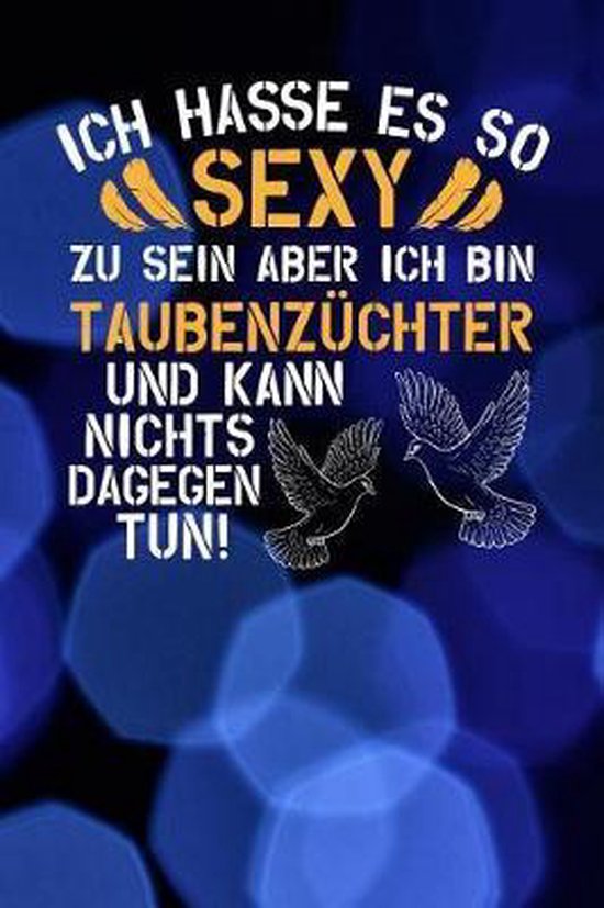 Ich hasse es so sexy zu sein aber ich bin Taubenz chter und kann nichts dagegen tun!,...