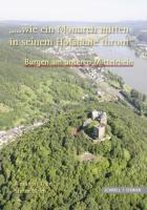 Burgen Am Unteren Mittelrhein '... Wie Ein Monarch Mitten in Seinem Hofstaate Thront'