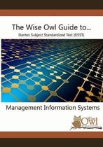 The Wise Owl Guide To... Dantes Subject Standardized Test (DSST) Management Information Systems