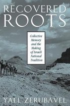 Recovered Roots - Collective Memory & the Making of Israeli National Tradition