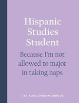 Hispanic Studies Student - Because I'm Not Allowed to Major in Taking Naps