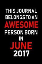 This Journal belongs to an Awesome Person Born in June 2017