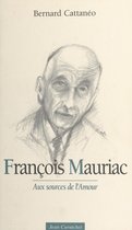 François Mauriac : aux sources de l'amour