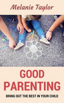 Good Parenting - Bring OutThe Best In Your Child!