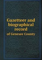 Gazetteer and biographical record of Genesee County
