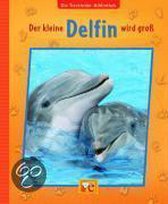 Die Tierkinder-Bibliothek 01 - Der kleine Delfin wird groß