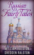 Russian Fairy Tales - A Choice Collection of Muscovite Folk-lore