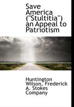 Save America ( Stultitia ) an Appeal to Patriotism