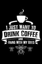 I Just Want To Drink Coffee And Hang With My Bees