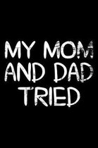 My Mom and Dad tried