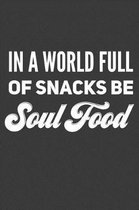 In A World of Snacks Be Soul Food