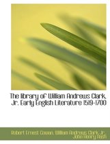 The Library of William Andrews Clark, JR. Early English Literature 1519-1700