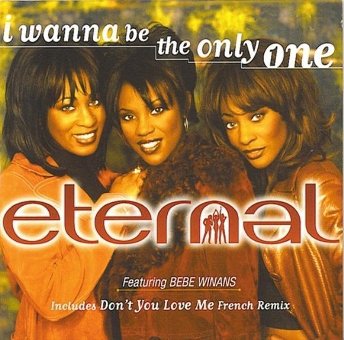 I Wanna Be The Only One - ETERNAL FEATURING BEBE WINANS