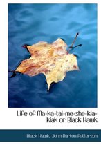 Life of Ma-Ka-Tai-Me-She-Kia-Kiak or Black Hawk