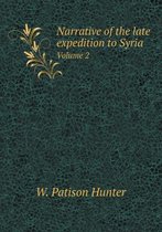 Narrative of the late expedition to Syria Volume 2