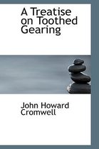 A Treatise on Toothed Gearing