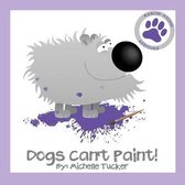 Rescue Animal Approved- Dogs Can't Paint!