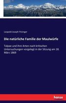 Die natürliche Familie der Maulwürfe: Talpae und ihre Arten nach kritischen Untersuchungen vorgelegt in der Sitzung am 18. März 1869