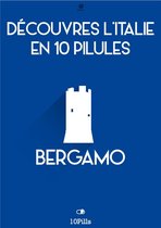 Découvres l'Italie en 10 Pilules - Bergamo