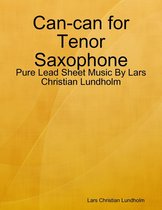 Can-can for Tenor Saxophone - Pure Lead Sheet Music By Lars Christian Lundholm
