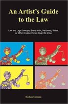 An Artist's Guide To The Law: Law And Legal Concepts Every Artist, Performer, Writer, Or Other Creative Person Ought To Know
