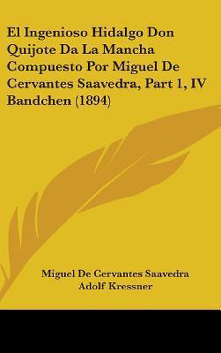 El Ingenioso Hidalgo Don Quijote Da La Mancha Compuesto Por Miguel De Cervantes Saavedra, Part 1, Iv Bandchen (1894) van M Miguel De Cervantes Saavedra