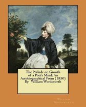 The Prelude Or, Growth of a Poet's Mind; An Autobiographical Poem (1850) by